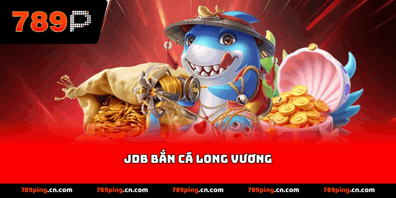 JDB Bắn cá long vương